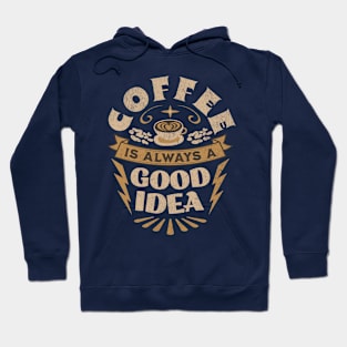 Coffee is always a good idea Hoodie